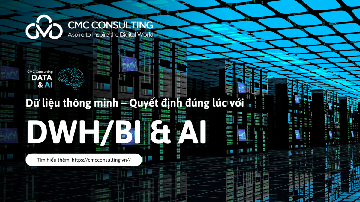DỮ LIỆU THÔNG MINH – QUYẾT ĐỊNH ĐÚNG LÚC VỚI DWH/BI & AI DỮ LIỆU THÔNG MINH – QUYẾT ĐỊNH ĐÚNG LÚC VỚI DWH/BI & AI