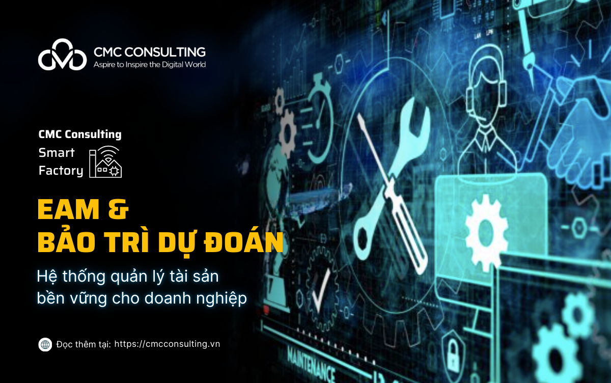 EAM & BẢO TRÌ DỰ ĐOÁN: HỆ THỐNG QUẢN LÝ TÀI SẢN BỀN VỮNG CHO DOANH NGHIỆP