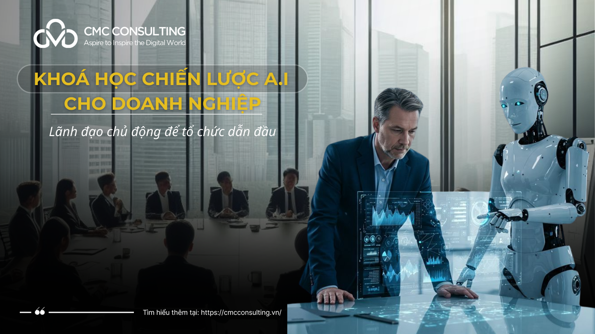 KHÓA HỌC CHIẾN LƯỢC AI CHO DOANH NGHIỆP: KHI LÃNH ĐẠO CHỦ ĐỘNG ĐỂ TỔ CHỨC DẪN ĐẦU