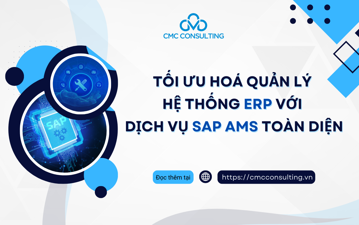 TỐI ƯU HOÁ QUẢN LÝ HỆ THỐNG ERP VỚI DỊCH VỤ SAP AMS TOÀN DIỆN
