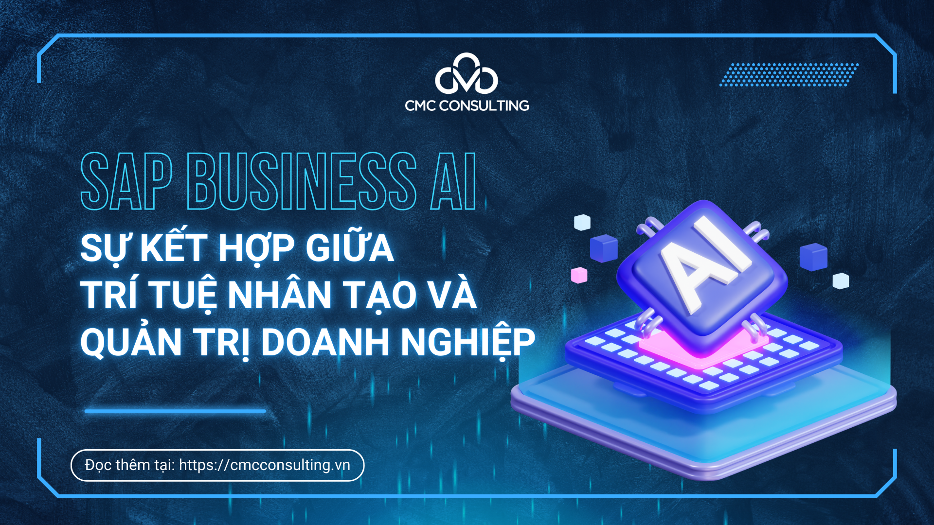 SAP BUSINESS AI: SỰ KẾT HỢP GIỮA TRÍ TUỆ NHÂN TẠO VÀ QUẢN TRỊ DOANH NGHIỆP SAP BUSINESS AI: SỰ KẾT HỢP GIỮA TRÍ TUỆ NHÂN TẠO VÀ QUẢN TRỊ DOANH NGHIỆP