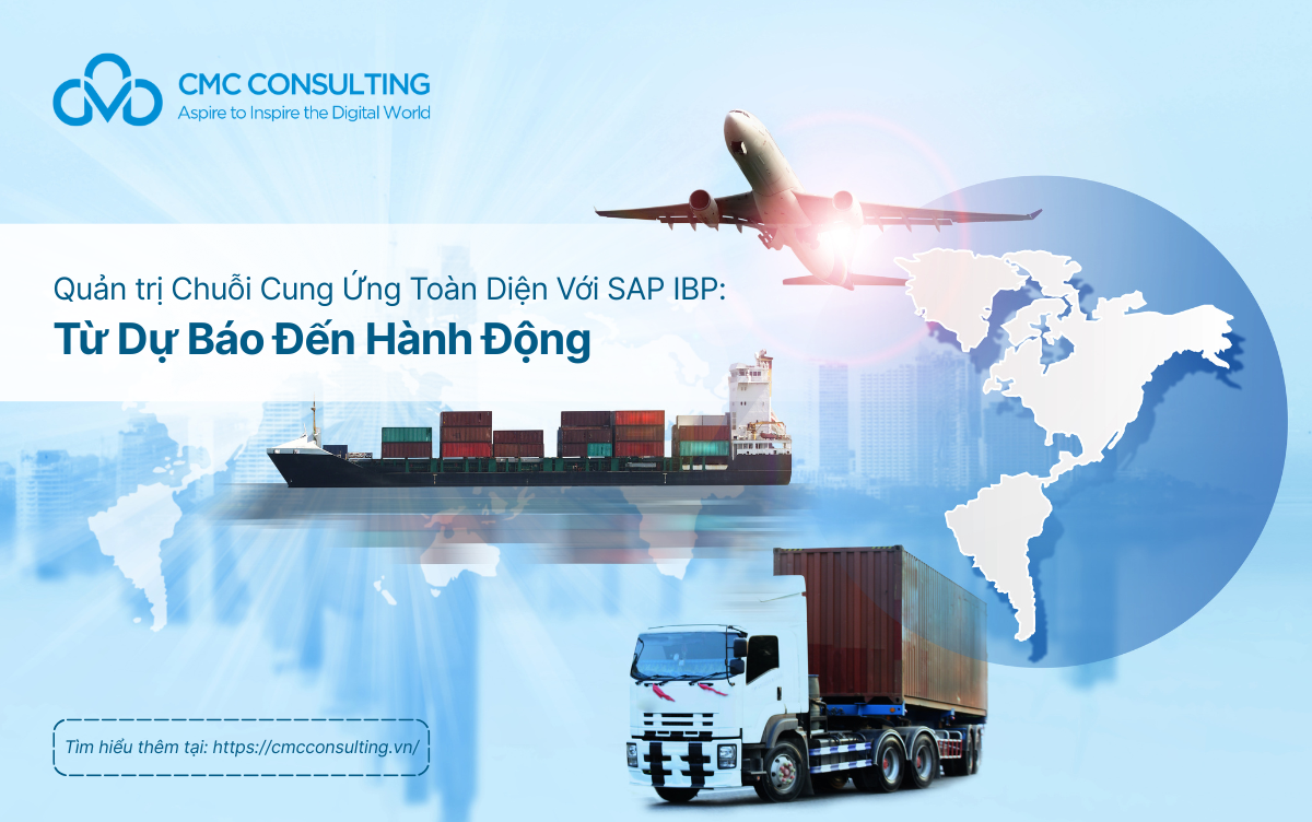 QUẢN TRỊ CHUỖI CUNG ỨNG TOÀN DIỆN VỚI SAP IBP: TỪ DỰ BÁO ĐẾN HÀNH ĐỘNG QUẢN TRỊ CHUỖI CUNG ỨNG TOÀN DIỆN VỚI SAP IBP: TỪ DỰ BÁO ĐẾN HÀNH ĐỘNG