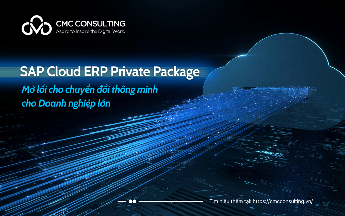 SAP CLOUD ERP PRIVATE PACKAGE: MỞ LỐI CHUYỂN ĐỔI THÔNG MINH CHO DOANH NGHIỆP LỚN SAP CLOUD ERP PRIVATE PACKAGE: MỞ LỐI CHUYỂN ĐỔI THÔNG MINH CHO DOANH NGHIỆP LỚN
