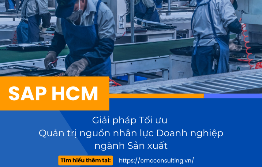 SAP HCM: Chìa khóa Tối ưu và Tinh giản quy trình Quản trị nguồn nhân lực Doanh nghiệp ngành Sản xuất