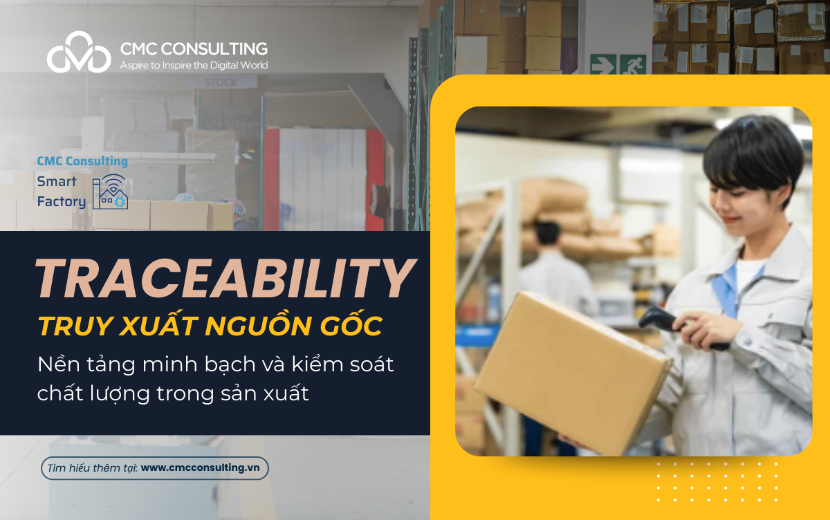 TRACEABILITY - TRUY XUẤT NGUỒN GỐC: NỀN TẢNG MINH BẠCH VÀ KIỂM SOÁT CHẤT LƯỢNG TRONG SẢN XUẤT